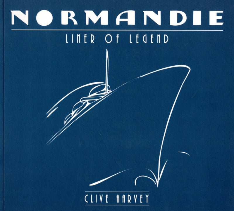 NORMANDIE: 1935 - "NORMANDIE: Liner of Legend" by Clive Harvey
