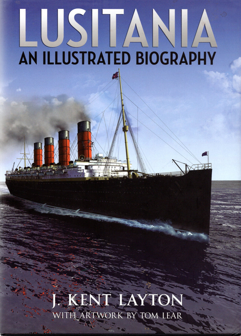 LUSITANIA: 1907 - "LUSITANIA: An Illustrated Biography" by J. Kent Layton